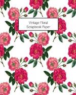 Vintage Floral Scrapbook Paper: 20 Sheets: Single-Sided Decorative Flower Patterned Paper For Junk Journals, Scrapbooks