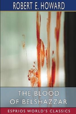 The Blood of Belshazzar (Esprios Classics) - Robert E Howard - cover