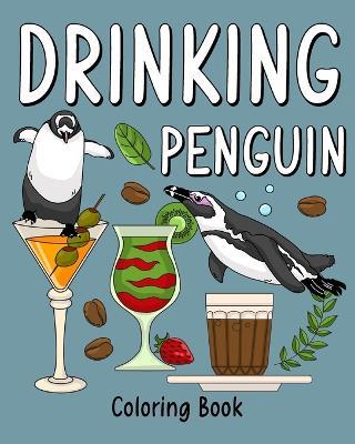 Drinking Penguin Coloring Book: Coloring Books for Adult, Zoo Animal Painting Page with Coffee and Cocktail - Paperland - cover