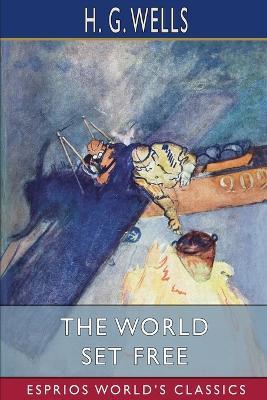 The World Set Free (Esprios Classics) - H G Wells - cover