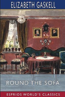 Round the Sofa (Esprios Classics) - Elizabeth Gaskell - cover