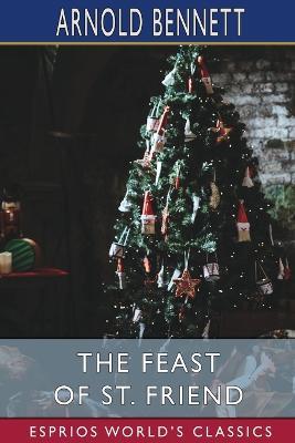 The Feast of St. Friend (Esprios Classics): A Christmas Book - Arnold Bennett - cover
