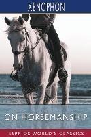 On Horsemanship (Esprios Classics): Translated by Henry G. Dakyns