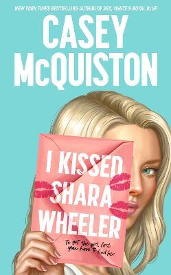 I Kissed Shara Wheeler - Casey McQuiston - cover