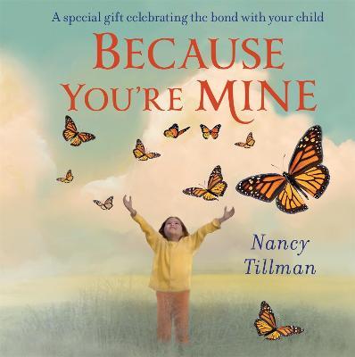 Because You're Mine: A special gift celebrating the bond with your child - Nancy Tillman - cover