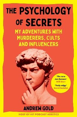 The Psychology of Secrets: My Adventures with Murderers, Cults and Influencers - Andrew Gold - cover