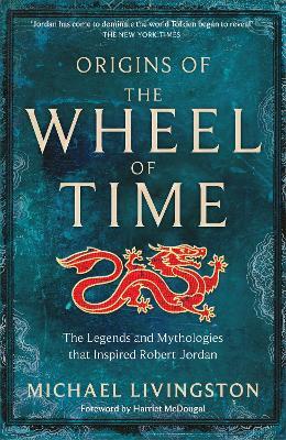 Origins of The Wheel of Time: The Legends and Mythologies that Inspired Robert Jordan - Michael Livingston - cover