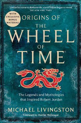 Origins of The Wheel of Time: The Legends and Mythologies that Inspired Robert Jordan - Michael Livingston - cover