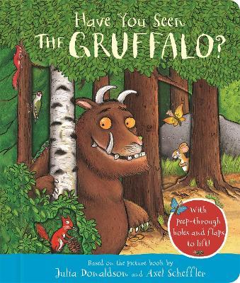 Have You Seen the Gruffalo?: With peep-through holes and flaps to lift! - Julia Donaldson - cover