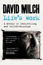 Life's Work: A Memoir of Storytelling and Self-Destruction