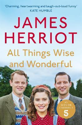 All Things Wise and Wonderful: The Classic Memoirs of a Yorkshire Country Vet - James Herriot - cover