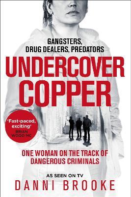 Undercover Copper: One Woman on the Track of Dangerous Criminals - Danni Brooke - cover