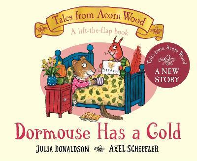 Dormouse Has a Cold: A Lift-the-flap Story - Julia Donaldson - cover