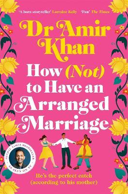 How (Not) to Have an Arranged Marriage: A funny, heart-warming unputdownable novel about love and family - Amir Khan - cover