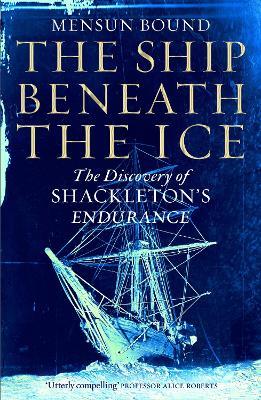The Ship Beneath the Ice: The Discovery of Shackleton's Endurance - Mensun Bound - cover