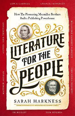 Literature for the People: How The Pioneering Macmillan Brothers Built a Publishing Powerhouse - Sarah Harkness - cover