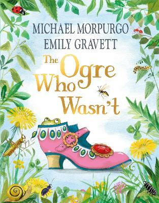The Ogre Who Wasn't: A wild and funny fairy tale from the bestselling duo - Michael Morpurgo - cover
