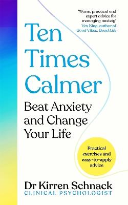 Ten Times Calmer: Beat Anxiety and Change Your Life - Kirren Schnack - cover