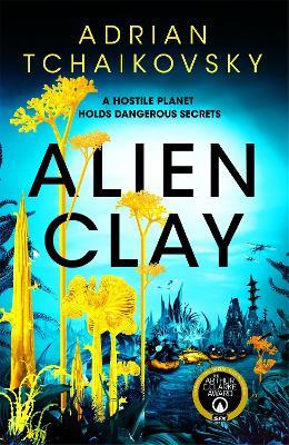 Alien Clay: A mind-bending journey into the unknown from this acclaimed Arthur C. Clarke Award winner - Adrian Tchaikovsky - cover