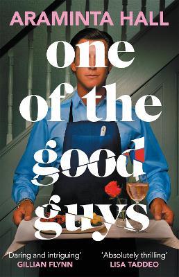 One of the Good Guys: 'A razor-laced and dangerously glittering novel' Gillian Flynn - Araminta Hall - cover