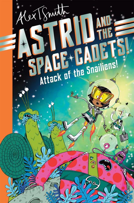 Astrid and the Space Cadets: Attack of the Snailiens! - Alex T. Smith - ebook