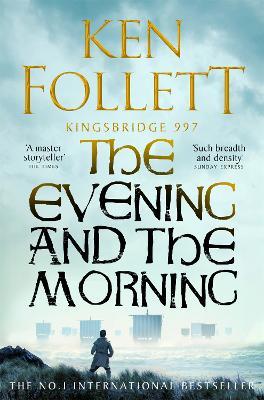 The Evening and the Morning: The Prequel to The Pillars of the Earth, A Kingsbridge Novel - Ken Follett - cover