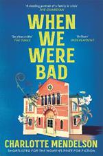 When We Were Bad: the dazzling, Women’s Prize-shortlisted novel from the author of The Exhibitionist