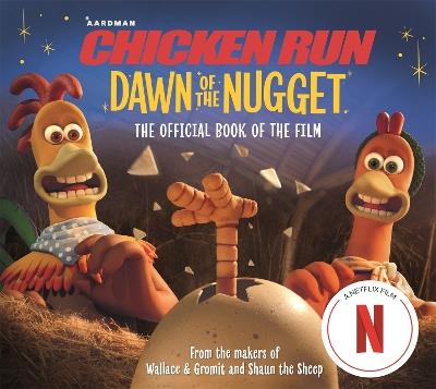 Chicken Run Dawn of the Nugget: The Official Book of the Film - Amanda Li,Aardman Animations - cover