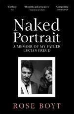 Naked Portrait: A Memoir of my Father Lucian Freud