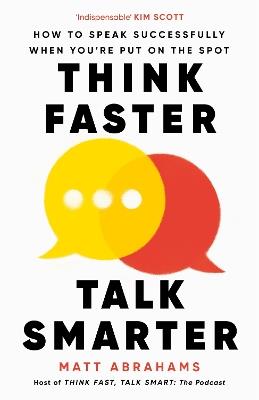 Think Faster, Talk Smarter: How to Speak Successfully When You're Put on the Spot - Matt Abrahams - cover