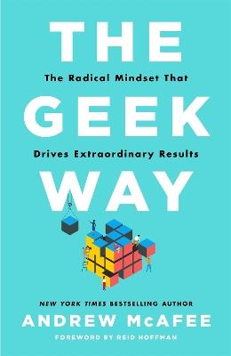 The Geek Way: The Radical Mindset That Drives Extraordinary Results - Andrew McAfee - cover
