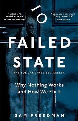 Failed State: Why Britain Doesn't Work and How We Fix It - Sam Freedman - cover