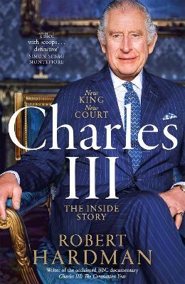 Charles III: New King. New Court. The Inside Story. - Robert Hardman - cover