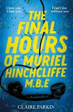 The Final Hours of Muriel Hinchcliffe M.B.E: A delicious novel of a friendship gone sour, jealousy and the ultimate revenge...