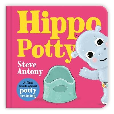Hippo Potty: A First Book About Potty Training - Steve Antony - cover