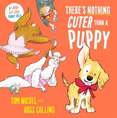 There's Nothing Cuter Than a Puppy: A Laugh-Out-Loud Funny Tale - Tom Nicoll - cover