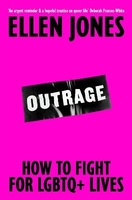Outrage: How To Fight for LGBTQ+ Lives - Ellen Jones - cover