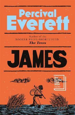 James: The Heartbreaking and Ferociously Funny Novel from the Genius Behind American Fiction and the Booker-Shortlisted The Trees - Percival Everett - cover