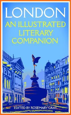 London: An Illustrated Literary Companion - Rosemary Gray - cover