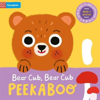 Bear Cub, Bear Cub, PEEKABOO: With grab-and-pull pages and a mirror - Campbell Books - cover
