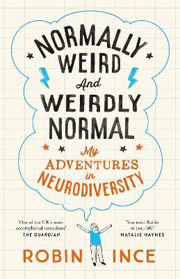 Normally Weird and Weirdly Normal: My Adventures in Neurodiversity - Robin Ince - cover
