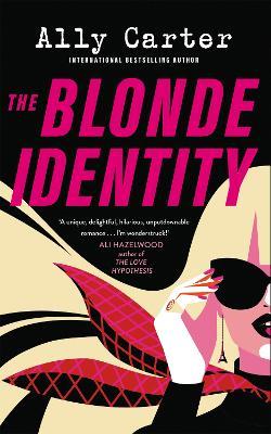 The Blonde Identity: a fast-paced, hilarious road-trip rom-com, from New York Times bestselling author - Ally Carter - cover