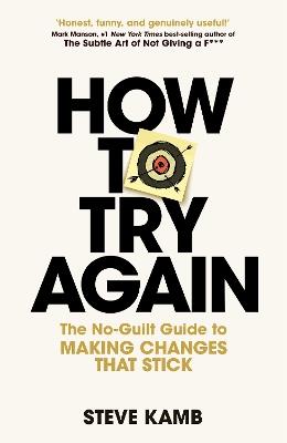 How To Try Again: The No-Guilt Guide to Making Changes That Stick - Steve Kamb - cover