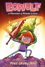 Eowulf: Of Monsters and Middle School: A Funny, Fantasy Graphic Novel Adventure