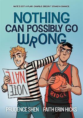 Nothing Can Possibly Go Wrong: A Funny YA Graphic Novel about Unlikely friendships, Rivalries and Robots - Prudence Shen - cover