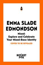 Mixed: Explore and Celebrate Your Mixed-Race Identity