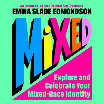 Mixed: Explore and Celebrate Your Mixed-Race Identity