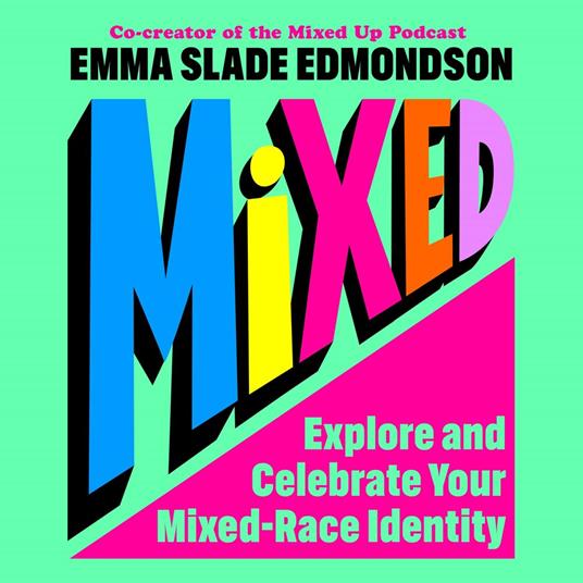 Mixed: Explore and Celebrate Your Mixed-Race Identity