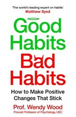 Good Habits, Bad Habits: How to Make Positive Changes That Stick