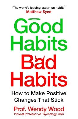 Good Habits, Bad Habits: How to Make Positive Changes That Stick - Wendy Wood - cover